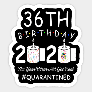 36th Birthday 2020 The Year When Shit Got Real Quarantined Sticker